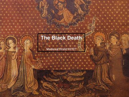 The Black Death Medieval World HI127. ‘Those who fell ill lasted little more than two or three days, but died suddenly, as if in the midst of health –