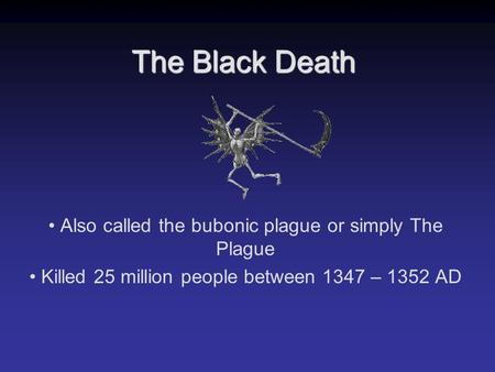 The Black Death Also called the bubonic plague or simply The Plague