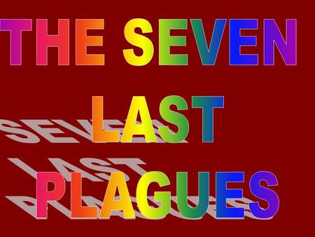 THE SEVEN LAST PLAGUES.