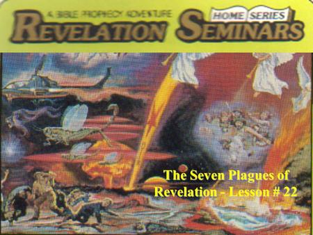 The Seven Plagues of Revelation - Lesson # 22. Suppose that on a dark, rainy night you were speeding along the highway in your automobile. Suddenly, seven.