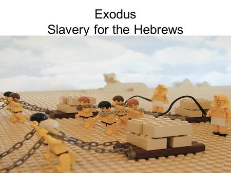 Exodus Slavery for the Hebrews. Exodus ‘Let my people go’