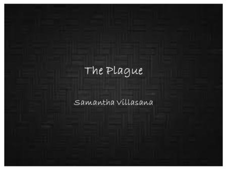 The Plague Samantha Villasana. The Start The plague did not spread once, but many times over centuries. The plague also referred to as as the Black Death.
