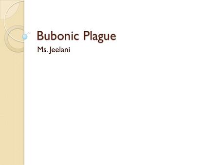 Bubonic Plague Ms. Jeelani. Hmm… Have ever wondered how diseases originate? Role-play activity figure out the reason for the Bubonic Plague that began.
