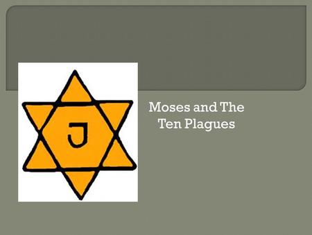 Moses and The Ten Plagues. One day, when Moses was moving the sheep, he came to Horeb, which was the mountain of God. An angel appeared in the flame of.