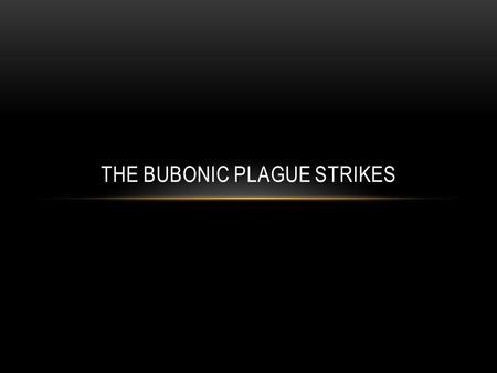 THE BUBONIC PLAGUE STRIKES. THE PLAGUE 1300’s the bubonic plague destroyed nearly 1/3 of Europe’s population: Instead of uniting people, the plague ripped.