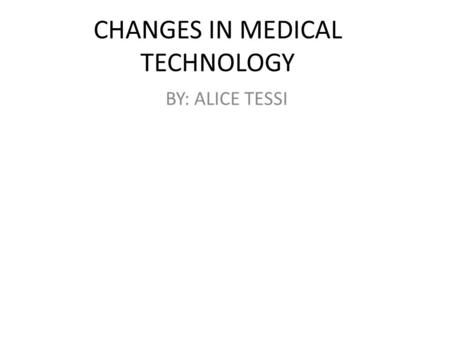 CHANGES IN MEDICAL TECHNOLOGY BY: ALICE TESSI. black plague.