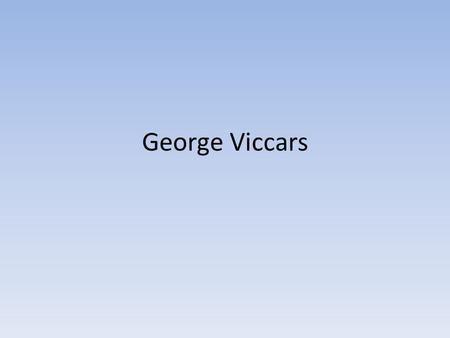 George Viccars. Who is he? George was a journeyman tailor who had secured some work with Alexander Hadfield. He was a very skilled tailor who had come.