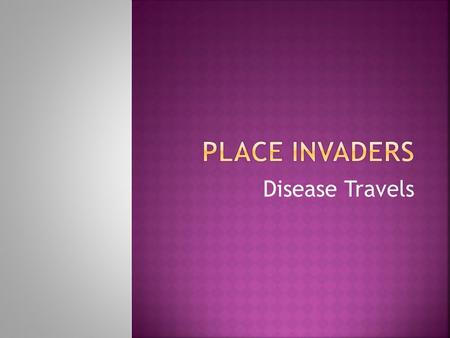 Disease Travels.  Also known as  Contagious Disease  Communicable Disease  Transmissible Disease  Caused by a pathogen that carries disease  Not.