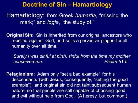 Doctrine of Sin – Hamartiology Hamartiology : from Greek hamartia, “missing the mark;” and logia, “the study of.” Original Sin: Sin is inherited from our.
