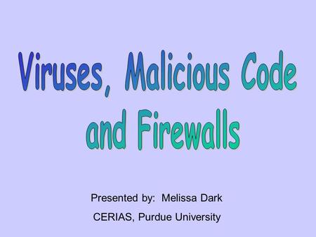 Presented by: Melissa Dark CERIAS, Purdue University.