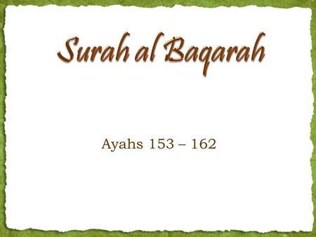 Ayahs 153 – 162. Ayah 153 O you who have believed, seek help through patience and prayer. Indeed, Allah is with the patient.