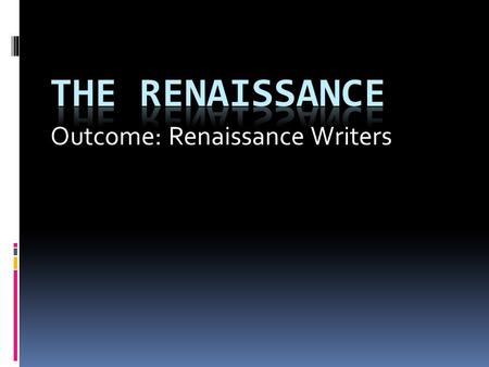 Outcome: Renaissance Writers