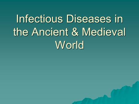 Infectious Diseases in the Ancient & Medieval World.