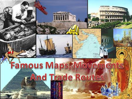 Famous Maps, Movements And Trade Routes.
