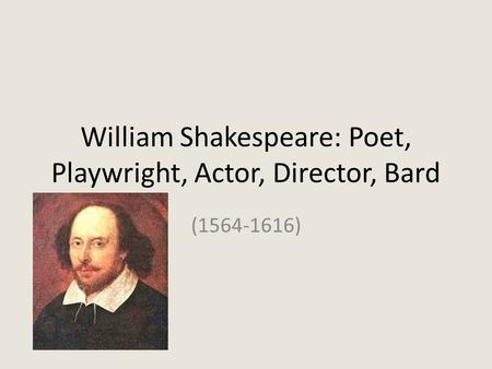 William Shakespeare: Poet, Playwright, Actor, Director, Bard (1564-1616)