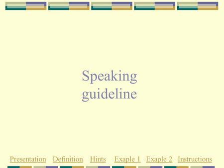 Speaking guideline PresentationDefinitionHintsExaple 1Exaple 2Instructions.