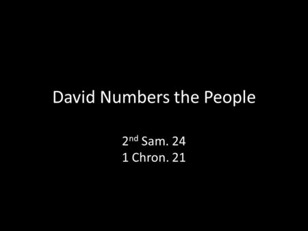 David Numbers the People 2 nd Sam. 24 1 Chron. 21.