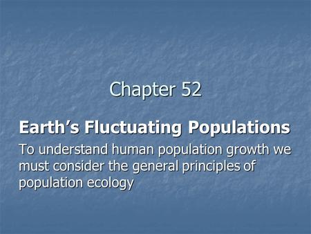 Chapter 52 Earth’s Fluctuating Populations