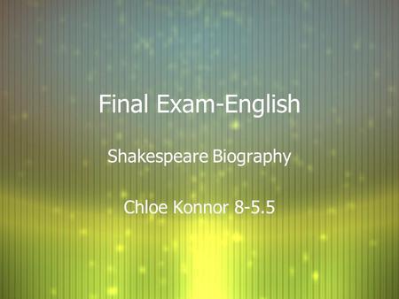 Final Exam-English Shakespeare Biography Chloe Konnor 8-5.5 Shakespeare Biography Chloe Konnor 8-5.5.