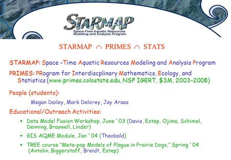 STARMAP  PRIMES  STATS STARMAP: STARMAP: Space -Time Aquatic Resources Modeling and Analysis Program PRIMES: PRIMES: PRogram for Interdiscplinary Mathematics,