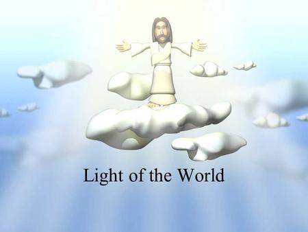 Light of the World. In the Beginning Let there be light Opposite darkness Good Quality Lighting & Heating God speaks Divides Reveals God Sight & Warmth.