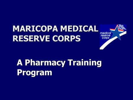 MARICOPA MEDICAL RESERVE CORPS A Pharmacy Training Program.