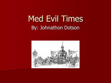 Med Evil Times By: Johnathon Dotson. Mid Evil Religion The religion in the middle aged was catholic. The only church in Europe was a catholic church.