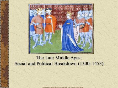 The Late Middle Ages: Social and Political Breakdown (1300–1453) The Late Middle Ages: Social and Political Breakdown (1300–1453) Copyright © 2010 Pearson.