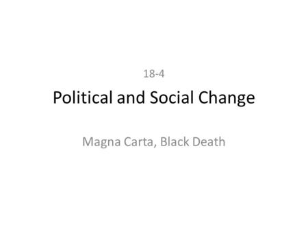 Political and Social Change Magna Carta, Black Death 18-4.