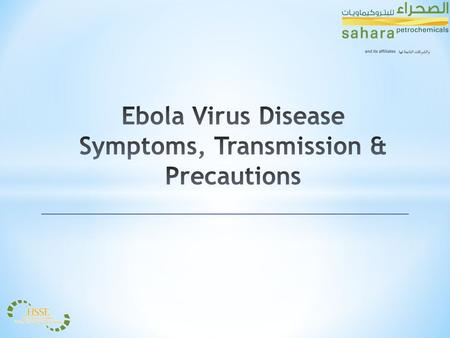 * Ebola virus disease (EVD), formerly known as Ebola hemorrhagic fever, is a severe, often fatal illness in humans. * EBOLA is a rare but deadly virus.