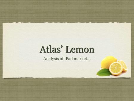 Atlas’ Lemon Analysis of iPad market.... Introductory Video.