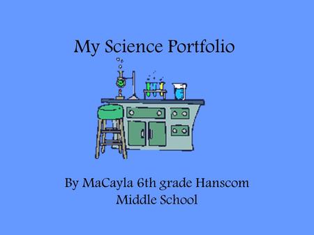 By MaCayla 6th grade Hanscom Middle School