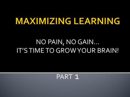 NO PAIN, NO GAIN… IT’S TIME TO GROW YOUR BRAIN! PART 1.