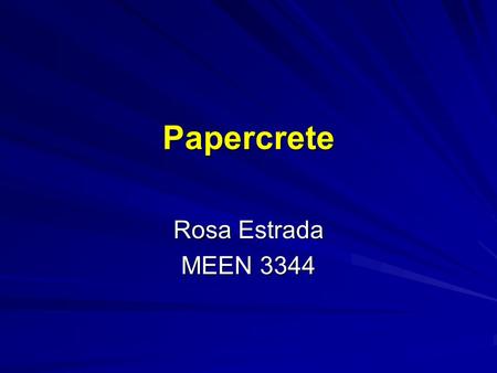 Papercrete Rosa Estrada MEEN 3344. Papercrete What is Papercrete This is a recently developed material. It is made with repulped paper-fiber with a combination.