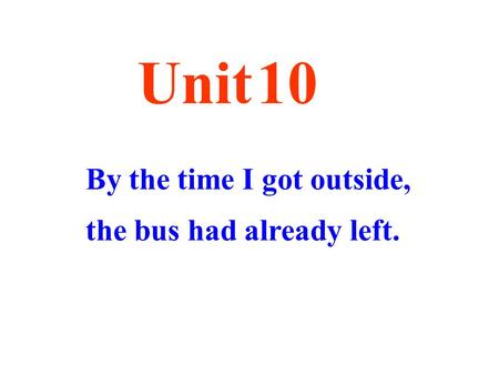 By the time I got outside, the bus had already left. Unit 10.