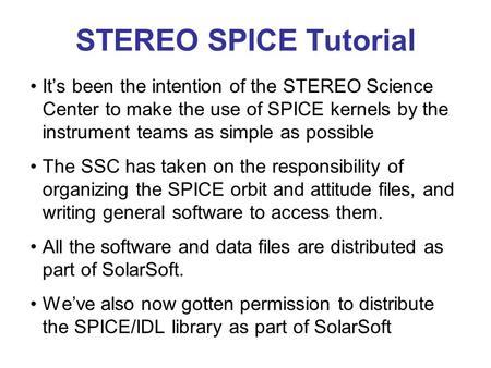 STEREO SPICE Tutorial It’s been the intention of the STEREO Science Center to make the use of SPICE kernels by the instrument teams as simple as possible.