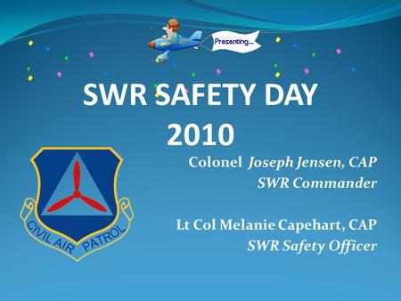 Colonel Joseph Jensen, CAP SWR Commander Lt Col Melanie Capehart, CAP SWR Safety Officer SWR SAFETY DAY 2010.
