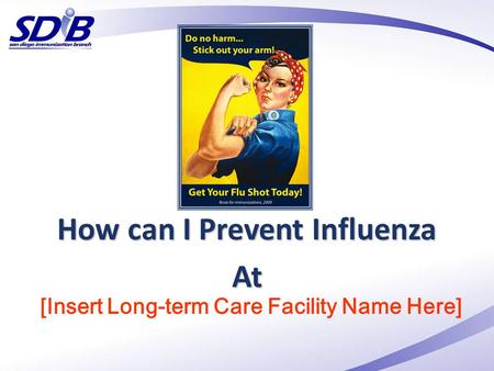 [Insert Long-term Care Facility Name Here] How can I Prevent Influenza At.