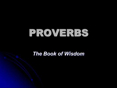 PROVERBS The Book of Wisdom. POETICAL BOOKS Title of the book The proverbs of Solomon the son of David, king of Israel (Proverbs 1:1). lv;m' From the.