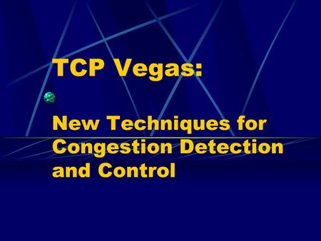 TCP Vegas: New Techniques for Congestion Detection and Control.