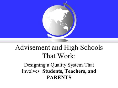 Advisement and High Schools That Work: Designing a Quality System That Involves Students, Teachers, and PARENTS.