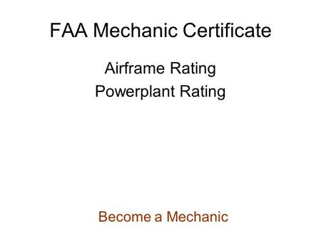 FAA Mechanic Certificate Airframe Rating Powerplant Rating Become a Mechanic.