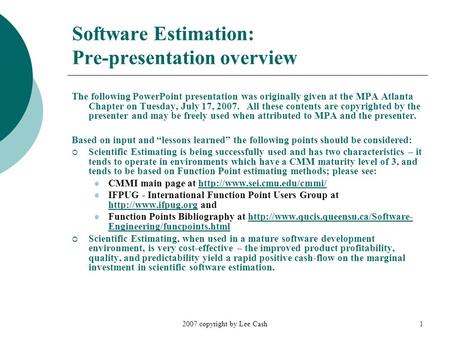2007 copyright by Lee Cash1 Software Estimation: Pre-presentation overview The following PowerPoint presentation was originally given at the MPA Atlanta.
