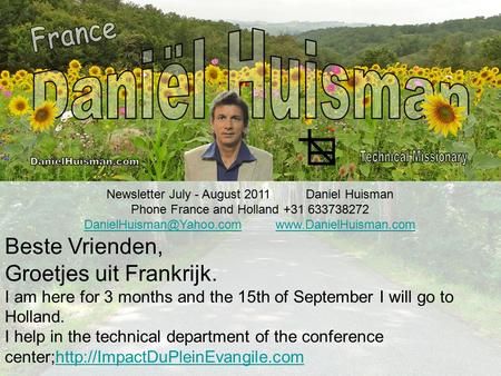 Newsletter July - August 2011 Daniel Huisman Phone France and Holland +31 633738272