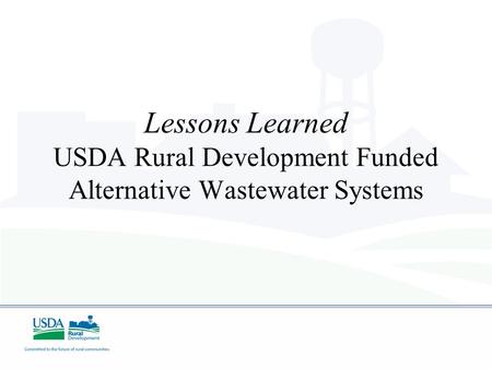 Lessons Learned USDA Rural Development Funded Alternative Wastewater Systems.