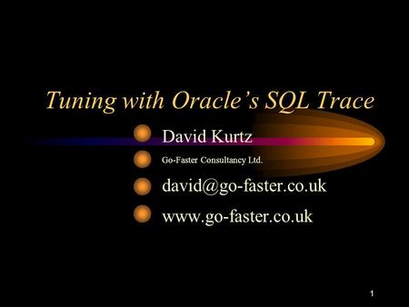1 Tuning with Oracle’s SQL Trace David Kurtz Go-Faster Consultancy Ltd.