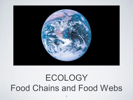 ECOLOGY Food Chains and Food Webs 1. Food chain Notes FOOD CHAINS AND FOOD WEBS Energy flows through an ecosystem in a one way stream, from primary producers.