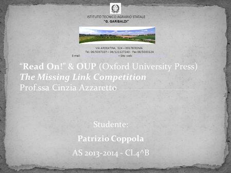 “Read On!” & OUP (Oxford University Press) The Missing Link Competition Prof.ssa Cinzia Azzaretto Studente: Patrizio Coppola AS 2013-2014 - Cl.4^B VIA.