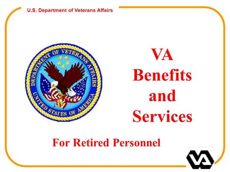 U.S. Department of Veterans Affairs VA Benefits and Services For Retired Personnel.