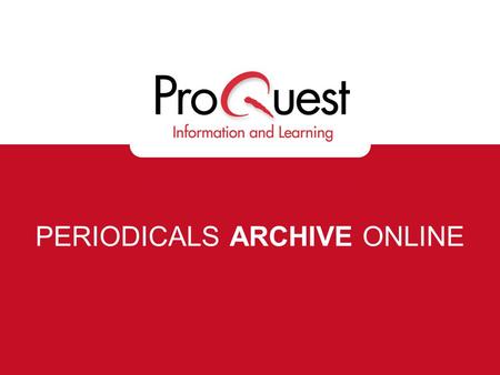 PERIODICALS ARCHIVE ONLINE. Background – PCI Family Periodicals Content Index (PCI) began at Harvard University Library –Now called Periodicals Index.